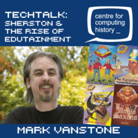 TechTalk: Mark Vanstone - Sherston and the Rise of Edutainment - Thursday 7th July 2022