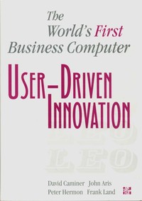 User-Driven Innovation: The Worlds First Business Computer