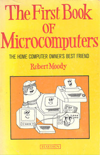 The First Book of Microcomputers: The Home Computer Owner's Best Friend
