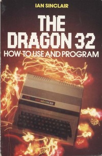 The Dragon 32 How to use and Programme