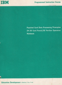 Punched Card Data Processing Principles 24-26 Card Punch/56 Verifier Operation Notebook
