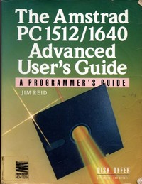 Amstrad PC 1512/1640 Advanced Users Guide: A Programmer's Guide