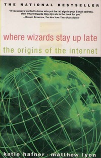 Where Wizards Stay Up Late: The Origins Of The Internet