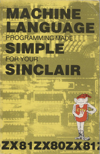 Machine Language Programming Made Simple For Your Sinclair
