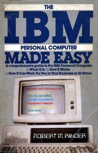 The IBM Personal Computer Made Easy