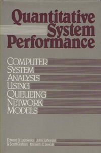 Quantitative System Performance: Computer System Analysis Using Queueing Network Models