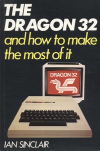 The Dragon 32 and How to Make the Most of It