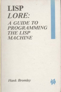 LISP Lore: A Guide to Programming the LISP Machine