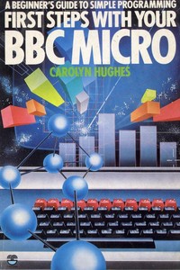 A Beginner's Guide to Simple Programming First Steps with Your BBC Micro