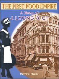 The First Food Empire: A History of J. Lyons and Company