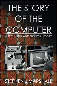 The Story of the Computer: A Technical and Business History