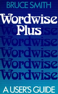 Wordwise Plus - A User's Guide