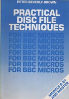 Practical disc file techniques: for BBC micros models B B+ and master