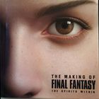 The Making of FINAL FANTASY The Spirits Within