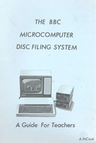 The BBC Microcomputer Disc Filing System - A Guide for Teachers