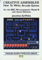 Creative Assembler: How to Write Arcade Games for the BBC Microcomputer Model B and Acorn Electron (Book)