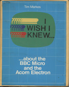 I wish I knew... about the BBC Micro and the Acorn Electron