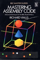 Mastering Assembly Code - Advanced Techniques for the BBC Model B Micro