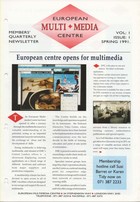 European Multi-Media Centre Members' Quarterly Newsletter Vol. 1 Issue 1 - Spring 1991