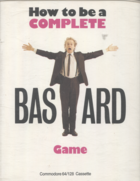 How to be a Complete Bastard