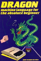 Dragon Machine Language for the Absolute Beginner