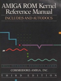 Amiga ROM Kernel Reference Manual: Includes and Autodocs