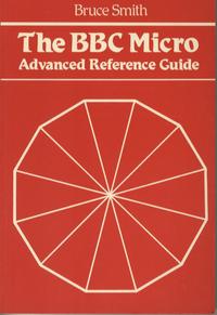 The BBC Micro Advanced Reference Guide