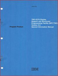 TSO-3270 Display Support and Structured Programming Facility (SPF/TSO) Version 2.2 General Information Manual