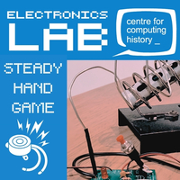 Electronics Lab: Build a Steady Hand Game - Friday 5th April 2024