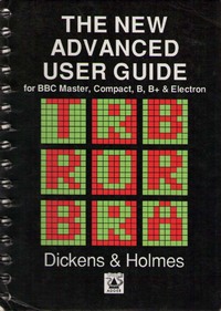 The New Advanced User Guide for BBC Master, Compact, B, B+ & Electron