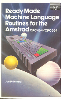Ready Made Machine Language Routines for the Amstrad CPC464/664