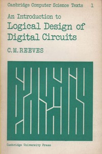 An Introduction To Logical Design Of Digital Circuits (Cambridge Computer Science Texts)