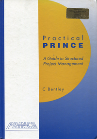 Practical PRINCE: A Guide to Structured Project Management