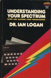 Understanding Your Spectrum - Basic and Machine Code Programming
