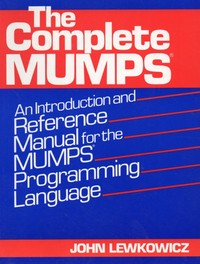 The Complete MUMPS Programming Language