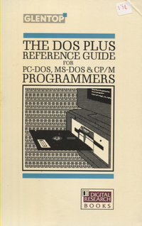 The DOS Plus Reference Guide For PC-DOS, MS-DOS & CP/M Programmers