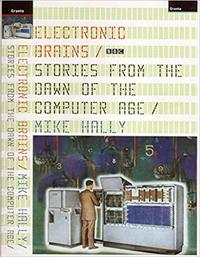 Electronic Brains: Stories from the Dawn of the Computer Age