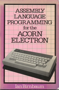 Assembly Language Programming for the Acorn Electron