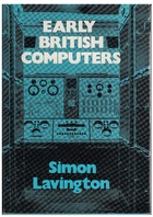 Early British Computers: The Story of Vintage Computers and the People Who Built Them